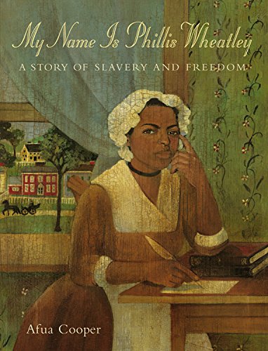 My Name is Phillis Wheatley: A Story of Slavery and Freedom