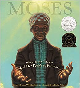 Moses: When Harriet Tubman Led Her People to Freedom